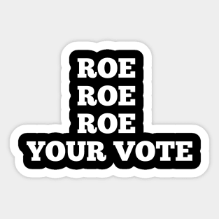 roe roe roe your vote Sticker